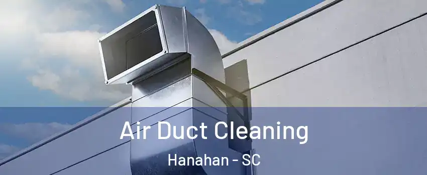  Air Duct Cleaning Hanahan - SC