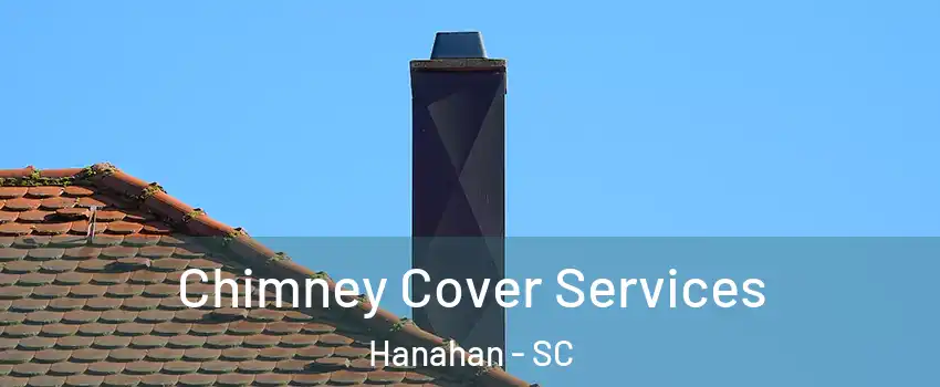  Chimney Cover Services Hanahan - SC