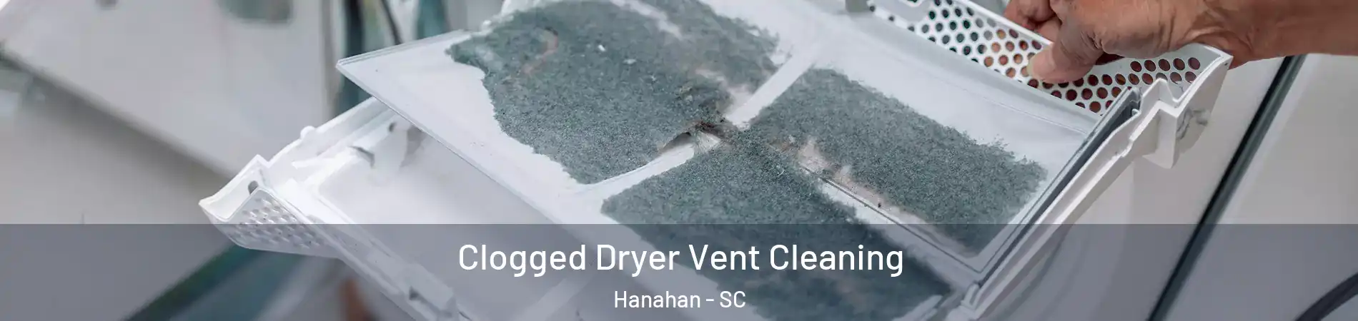  Clogged Dryer Vent Cleaning Hanahan - SC