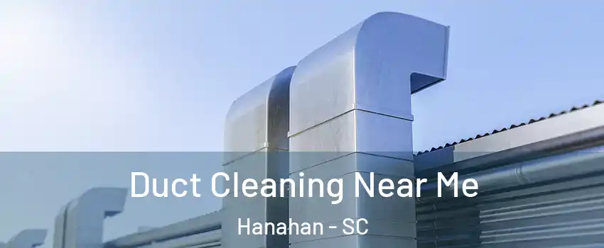  Duct Cleaning Near Me Hanahan - SC