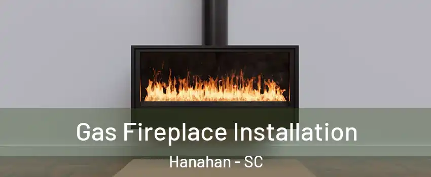 Gas Fireplace Installation Hanahan - SC
