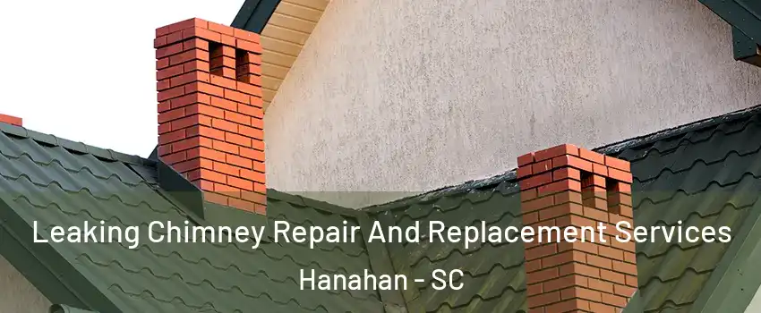  Leaking Chimney Repair And Replacement Services Hanahan - SC