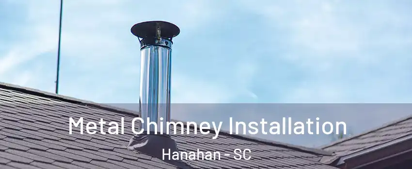  Metal Chimney Installation Hanahan - SC