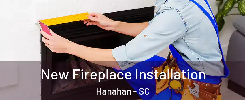  New Fireplace Installation Hanahan - SC