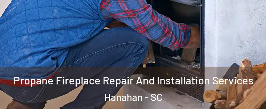  Propane Fireplace Repair And Installation Services Hanahan - SC