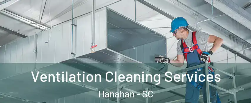  Ventilation Cleaning Services Hanahan - SC