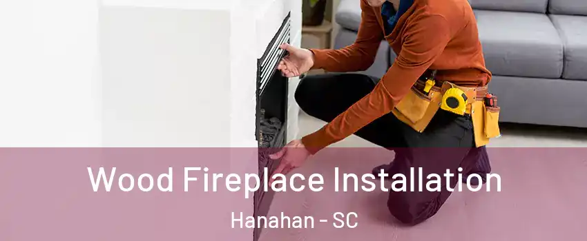  Wood Fireplace Installation Hanahan - SC